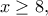 x\ge 8,