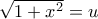 \sqrt{1+x^{2}}=u