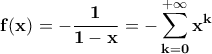 \displaystyle{\bf f(x)=-\frac{1}{1-x}=-\sum_{k=0}^{+\infty}x^{k}}