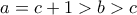 a = c + 1 > b > c