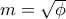 m=\sqrt{\phi}