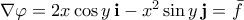 \nabla \varphi = 2x \cos{y} \, \mathbf{i} - x^2 \sin{y}\, \mathbf{j} = \bar{f}