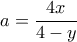 a= \dfrac {4x}{4-y}