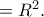 =R^2.