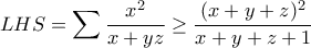 \displaystyle{ LHS = \sum \frac{x^2}{x+yz} \geq \frac{(x+y+z)^2}{x+y+z + 1} }