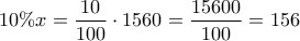 \displaystyle{10\%  x= \frac{10}{100}\cdot 1560= \frac{15600}{100}=156}