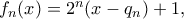 f_{n}(x)=2^n(x-q_{n})+1, 