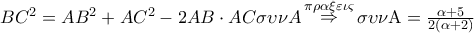 B{C^2} = A{B^2} + A{C^2} - 2AB \cdot AC\sigma \upsilon \nu A\mathop  \Rightarrow \limits^{\pi \rho \alpha \xi \varepsilon \iota \varsigma } \sigma \upsilon \nu {\rm A} = \frac{{\alpha  + 5}}{{2\left( {\alpha  + 2} \right)}}