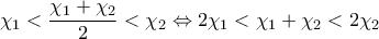 \displaystyle{{{\chi }_{1}}<\frac{{{\chi }_{1}}+{{\chi }_{2}}}{2}<{{\chi }_{2}}\Leftrightarrow 2{{\chi }_{1}}<{{\chi }_{1}}+{{\chi }_{2}}<2{{\chi }_{2}}}