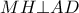 MH \bot AD