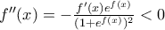 f''(x)=-\frac{f'(x)e^{f(x)}}{(1+e^{f(x)})^{2}}<0