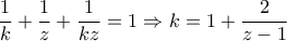 \dfrac{1}{k}+\dfrac{1}{z}+\dfrac{1}{kz}=1\Rightarrow k=1+\dfrac{2}{z-1}