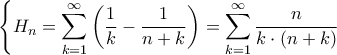 \displaystyle{\left\{ {{H_n} = \sum\limits_{k = 1}^\infty  {\left( {\frac{1}{k} - \frac{1}{{n + k}}} \right)}  = \sum\limits_{k = 1}^\infty  {\frac{n}{{k \cdot \left( {n + k} \right)}}} } \right.}