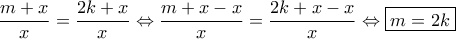 \dfrac{{m + x}}{x} = \dfrac{{2k + x}}{x} \Leftrightarrow \dfrac{{m + x - x}}{x} = \dfrac{{2k + x - x}}{x} \Leftrightarrow \boxed{m = 2k}