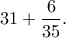 31+\dfrac{6}{35}.