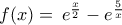 f(x)=\,{{e}^{\frac{x}{2}}}-{{e}^{\frac{5}{x}}}