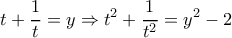 \displaystyle t + \frac{1}{t} = y \Rightarrow {t^2} + \frac{1}{{{t^2}}} = {y^2} - 2