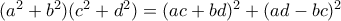 (a^2+b^2)(c^2+d^2) = (ac+bd)^2 + (ad-bc)^2