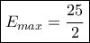 \boxed{E_{max}=\frac{25}{2}}