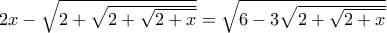 2x-\sqrt{2+\sqrt{2+\sqrt{2+x}}}=\sqrt{6-3\sqrt{2+\sqrt{2+x}}}