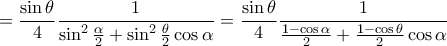 \displaystyle{ 
 = \frac{{\sin \theta }} 
{4}\frac{1} 
{{\sin ^2 \frac{\alpha } 
{2} + \sin ^2 \frac{\theta } 
{2}\cos \alpha }} = \frac{{\sin \theta }} 
{4}\frac{1} 
{{\frac{{1 - \cos \alpha }} 
{2} + \frac{{1 - \cos \theta }} 
{2}\cos \alpha }} 
}