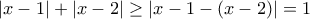 \displaystyle{|x-1|+|x-2|\geq |x-1-(x-2)|=1}