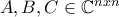 A,B,C \in \mathbb{C}^{nxn}