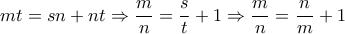mt=sn+nt \Rightarrow  \dfrac{m}{n}= \dfrac{s}{t}+1 \Rightarrow   \dfrac{m}{n}= \dfrac{n}{m}+1  