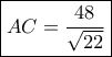 \boxed{AC = \frac{{48}}{{\sqrt {22} }}}