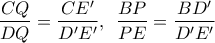 \displaystyle{\frac{{CQ}}{{DQ}} = \frac{{CE'}}{{D'E'}},\,\;\frac{{BP}}{{PE}} = \frac{{BD'}}{{D'E'}}}