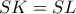 \displaystyle{SK = SL}