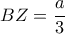 BZ=\dfrac{a}{3}