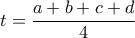 t= \dfrac{a+b+c+d}{4}