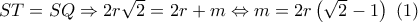 ST = SQ \Rightarrow 2r\sqrt 2  = 2r + m \Leftrightarrow m = 2r\left( {\sqrt 2  - 1} \right)\,\,\left( 1 \right)