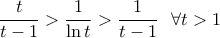 \displaystyle{\frac{t}{t-1}>\frac{1}{\ln t}>\frac{1}{t-1}~~\forall t>1}