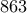 863