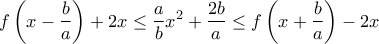 \displaystyle{f\left( x-\frac{b}{a}\right)+2x\leq\frac{a}{b} x^{2}+\frac{2b}{a}\leq f\left( x+\frac{b}{a}\right)-2x}