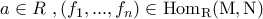 \displaystyle{a\in R\,\,,\left(f_1,...,f_n\right)\in\rm{Hom}_{R}(M,N)}