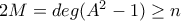 2M = deg(A^2-1)\ge n