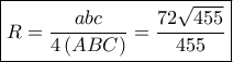 \boxed{R = \frac{{abc}}{{4\left( {ABC} \right)}} = \frac{{72\sqrt {455} }}{{455}}}
