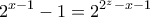 \displaystyle{2^{x-1}-1=2^{2^z -x-1}}
