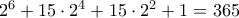 2^6 + 15\cdot2^4 + 15\cdot2^2 + 1 = 365