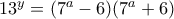 13^y=(7^a-6)(7^a+6) 13^y=(7^a-6)(7^a+6)