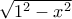 \sqrt {1^2-x^2}