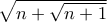 \sqrt{n+\sqrt{n+1}}