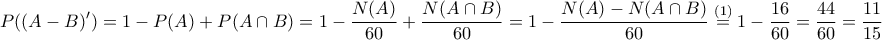 \displaystyle{P((A-B)')=1-P(A)+P(A\cap B)=1-\frac{N(A)}{60}+\frac{N(A\cap B)}{60}=1-\frac{N(A)-N(A\cap B)}{60}\overset{(1)}=1-\frac{16}{60}=\frac{44}{60}=\frac{11}{15}}