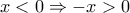 x<0 \Rightarrow -x>0
