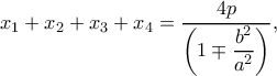 x_1+x_2+x_3+x_4=\dfrac{4p}{\left(1\mp \dfrac{b^2}{a^2}\right)},