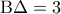{\rm B}\Delta  = 3
