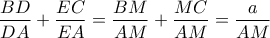 \dfrac{{BD}}{{DA}} + \dfrac{{EC}}{{EA}} = \dfrac{{BM}}{{AM}} + \dfrac{{MC}}{{AM}} = \dfrac{a}{{AM}}